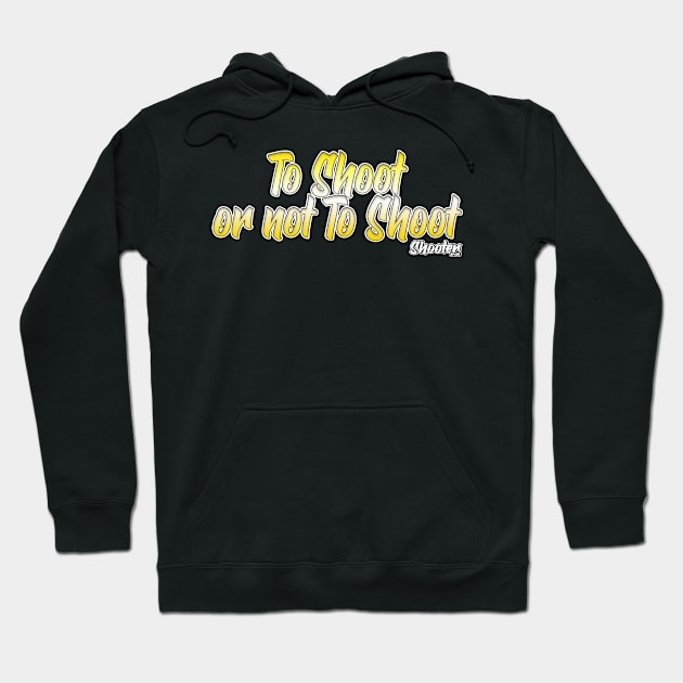 To Shoot or Not To Shoot Hoodie by Cult Classic Clothing 